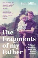 The Fragments of my Father: A Memoir of Madness, Love and Family Secrets