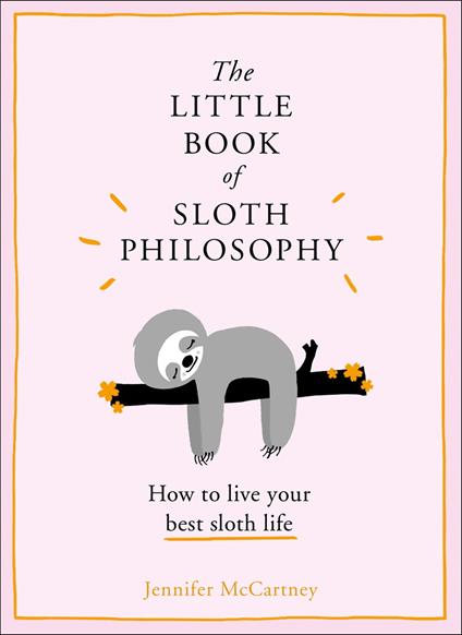 The Little Book of Sloth Philosophy (The Little Animal Philosophy Books)