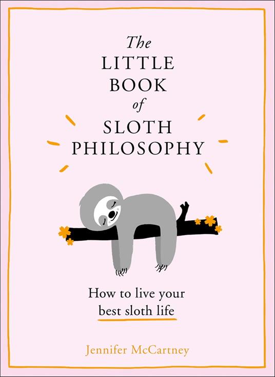 The Little Book of Sloth Philosophy (The Little Animal Philosophy Books)