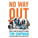 No Way Out: Brexit: From the Backstop to Boris – The Sunday Times Bestseller, Essential Reading for the 2024 General Election