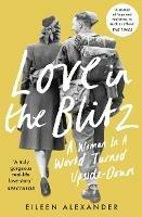 Love in the Blitz: A Woman in a World Turned Upside Down