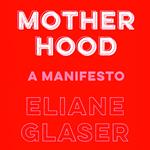 Motherhood: Feminism’s unfinished business