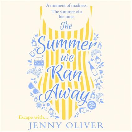 The Summer We Ran Away: From the author of uplifting women’s fiction and bestsellers, like The Summerhouse by the Sea, comes another glorious read!