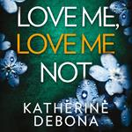 Love Me, Love Me Not: An addictive psychological suspense with a twist you won’t see coming