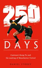 250 Days: Cantona’s Kung Fu and the Making of Man U