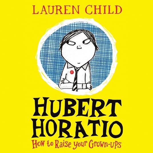 Hubert Horatio: How to Raise Your Grown-Ups