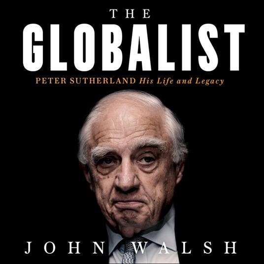 The Globalist: Peter Sutherland – His Life and Legacy