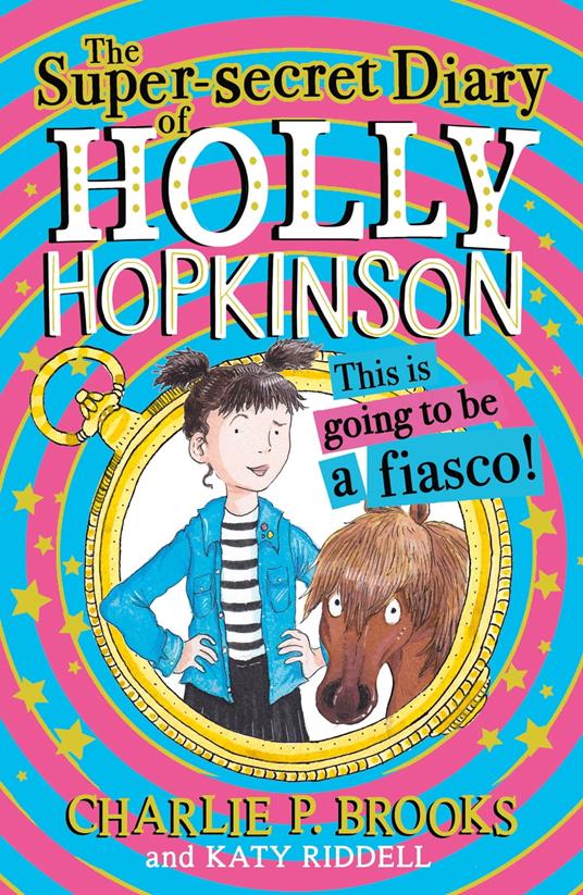 The Super-Secret Diary of Holly Hopkinson: This Is Going To Be a Fiasco (Holly Hopkinson, Book 1) - Charlie P. Brooks,Katy Riddell - ebook