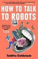 How To Talk To Robots: A Girls' Guide to a Future Dominated by Ai