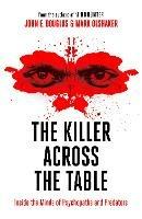 The Killer Across the Table: Inside the Minds of Psychopaths and Predators - John E. Douglas,Mark Olshaker - cover