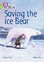 Saving the Ice Bear: Band 11+/Lime Plus