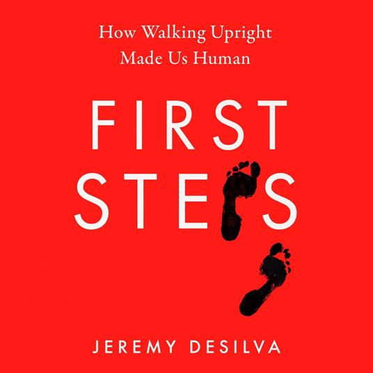 First Steps: How Walking Upright Made Us Human