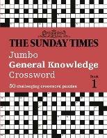 The Sunday Times Jumbo General Knowledge Crossword Book 1: 50 General Knowledge Crosswords - The Times Mind Games,Peter Biddlecombe - cover
