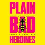 Plain Bad Heroines: The extraordinary new gothic novel and work of LGBTQI+ literary fiction, for fans of YELLOWJACKETS