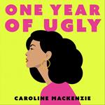 One Year of Ugly: ‘A completely addictive read that is laugh-out-loud funny’ Heat Magazine