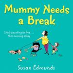 Mummy Needs a Break: A hilarious and relatable summer read that will make you laugh out loud