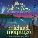 When Fishes Flew: The Story of Elena’s War. The stunning children’s novel from the master storyteller