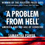 A Problem from Hell: America and the Age of Genocide