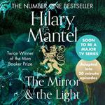 The Mirror and the Light: An Adaptation in 30 Minute Episodes: Longlisted for the Booker Prize 2020 (The Wolf Hall Trilogy)