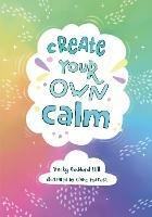 Create your own calm: Activities to Overcome Children's Worries, Anxiety and Anger