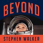 Beyond: The Astonishing Story of the First Human to Leave Our Planet and Journey into Space