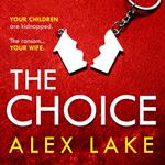 The Choice: The unputdownable new psychological crime thriller from the Top Ten Sunday Times bestselling author of Seven Days