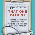 That One Patient: Doctors and Nurses’ Stories of the Patients Who Changed Their Lives Forever