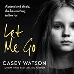 Let Me Go: Abused and Afraid, She Has Nothing to Live for