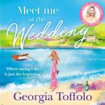 Meet me at the Wedding: From the bestselling author comes the heartwarming new summer romance of 2023 (Meet me in, Book 4)