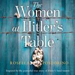 The Women at Hitler’s Table: A gripping and emotional historical novel based on a true story