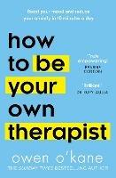 How to Be Your Own Therapist: Boost Your Mood and Reduce Your Anxiety in 10 Minutes a Day