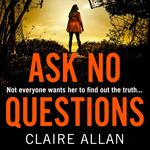 Ask No Questions: The twisty crime thriller from the bestselling author of Her Name Was Rose