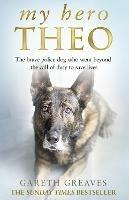 My Hero Theo: The Brave Police Dog Who Went Beyond the Call of Duty to Save Lives