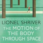 The Motion of the Body Through Space: From the award-winning author of We Need to Talk About Kevin