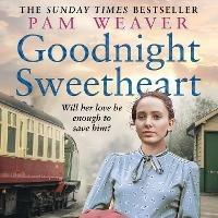 Goodnight Sweetheart: A heartbreaking World War Two historical fiction saga that will bring tears to your eyes and love to your heart