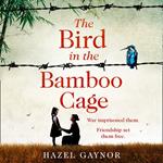 The Bird in the Bamboo Cage: Inspired by true events, the bestselling new WW2 historical novel of courage and friendship in a prison camp