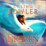 Fireborn: Phoenix and the Frost Palace: The second thrilling adventure in this captivating children’s fantasy series (Fireborn, Book 2)