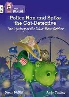 Police Nan and Spike the Cat-Detective – The Mystery of the Dino-Bone Robber: Band 10+/White Plus