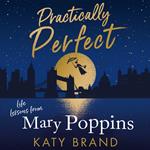 Practically Perfect: Life Lessons from Mary Poppins