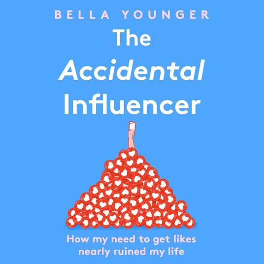 The Accidental Influencer: How My Need to Get Likes Nearly Ruined My Life