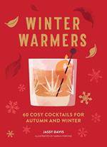 Winter Warmers: 60 Cosy Cocktails for Autumn and Winter