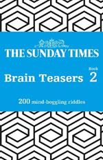 The Sunday Times Brain Teasers Book 2: 200 Mind-Boggling Riddles