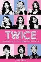 Twice: The Story of K-Pop's Greatest Girl Group