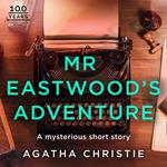 Mr Eastwood’s Adventure: An Agatha Christie Short Story