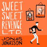 Sweet Sweet Revenge Ltd.: The latest hilarious feel-good fiction from the internationally bestselling Jonas Jonasson and the most fun you’ll have in 2021