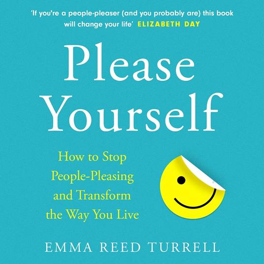 Please Yourself: How to Stop People-Pleasing and Transform the Way You Live