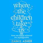 Where the Children Take Us: How one family achieved the unimaginable