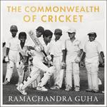 The Commonwealth of Cricket: A Lifelong Love Affair with the Most Subtle and Sophisticated Game Known to Humankind