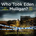 Who Took Eden Mulligan?: A totally addictive crime thriller and mystery novel packed with nail-biting suspense