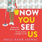 Now You See Us: A fierce and funny new novel from international bestseller and Reese’s Pick. ‘Propulsive and provocative’ Kirstin Chen, NYT bestseller of Counterfeit